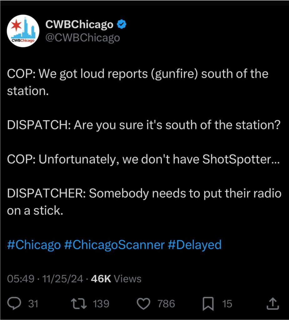 Screenshot of a November 25, 2024 tweet from CWBChicago showing a quoted exchange between a police officer and dispatcher about reports of gunfire south of a station, noting they do not have ShotSpotter to confirm the location.